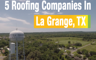 5 Roofing Companies Servicing LaGrange, Texas