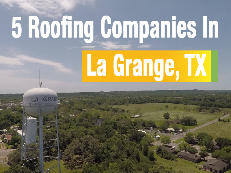 5 Roofing Companies Servicing LaGrange, Texas