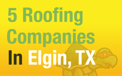 5 Roofing Companies Servicing Elgin, Texas