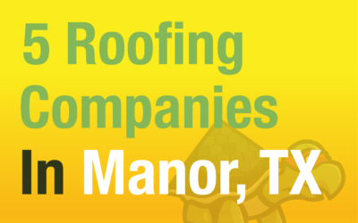 5 Roofing Companies Servicing Manor, Texas